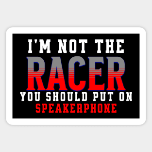 I'm Not The Racer You Should Put On Speakerphone Racing Funny Sticker